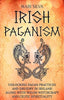Irish Paganism: Unlocking Pagan Practices and Druidry in Ireland along with Welsh Witchcraft and Celtic Spirituality (USED)