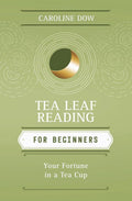 Tea Leaf Reading for Beginnners: Your Fortune in a Teacup