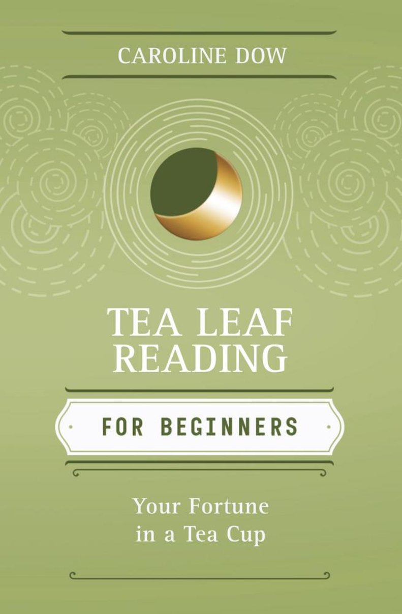 Tea Leaf Reading for Beginnners: Your Fortune in a Teacup