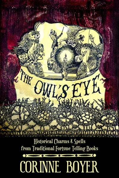 The Owl’s Eye - Historical Charms and Spells from Traditional Fortune Telling Books