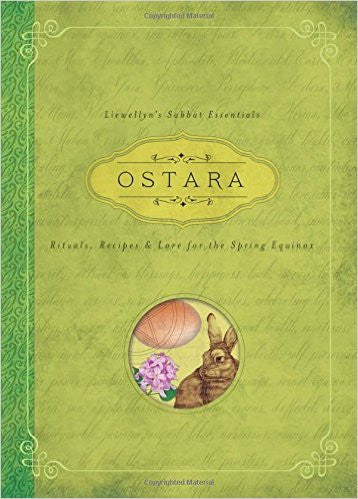 Ostara: Rituals, Recipes & Lore for the Spring Equinox