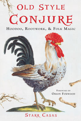 Old Style Conjure: Hoodoo, Rootwork & Folk Magic