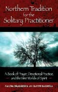 Northern Tradition for the Solitary Practitioner: A Book of Prayer, Devotional Practice, and the Nine Worlds of Spirit