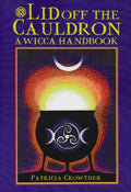 Lid Off The Cauldron; A Wiccan Handbook