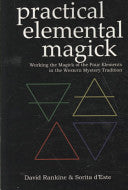 Practical Elemental Magick: Working the Magick of the Four Elements in the Western Mystery Tradition