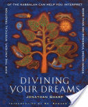 Divining Your Dreams: How the Ancient, Mystical Tradition of the Kabbalah Can Help You
