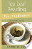 Tea Leaf Reading for Beginnners: Your Fortune in a Teacup