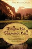 Follow the Shaman's Call: An Ancient Path for Modern Lives