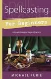Spellcasting for Beginners: A Simple Guide to Magical Practice