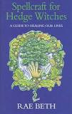 Spellcraft for Hedge Witches: A Guide to Healing Our Lives