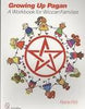 Growing Up Pagan: A Workbook for Wiccan Families