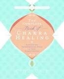 The Complete Book of Chakra Healing: Activate the Transformative Power of Your Energy Centers