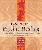 Essential Psychic Healing: A Complete Guide to Healing Yourself, Healing Others, And Healing the Earth