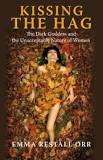 Kissing the Hag The Dark Goddess and the Unacceptable Nature of Women