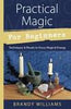 Practical Magic for Beginners: Techniques & Rituals to Focus Magical Energy