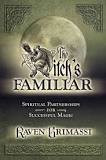 The Witch's Familiar: Spiritual Partnerships for Successful Magic