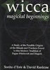 Wicca: Magickal Beginnings : a Study of the Possible Origins of the Rituals and Pracitces Found in this Modern Tradition of Pagan Witchcraft and Magick