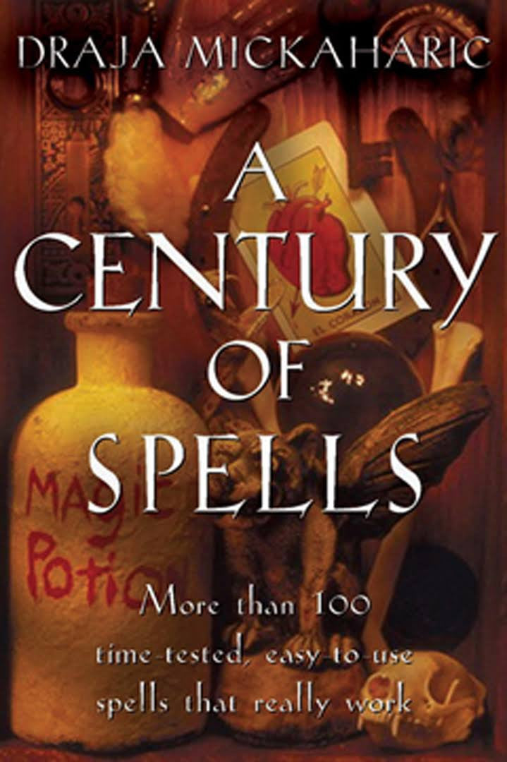 A Century of Spells: More Than 100 Time-Tested, Easy-To-Use Spells That Really Work