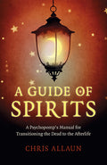 A Guide of Spirits - A Psychopomp's Manual for Transitioning the Dead to the Afterlife